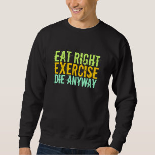 Sudadera Eat Right Ejercicio Morir de todos modos