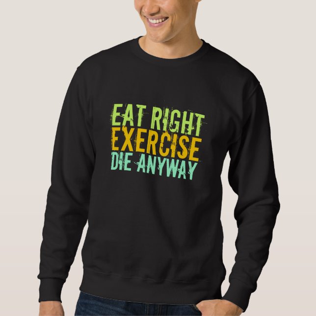 Sudadera Eat Right Ejercicio Morir de todos modos (Anverso)