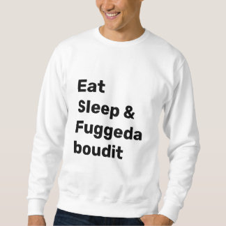 Sudadera Eat Sleep & Fuggedaboudit BLACK TEXT on WHITE