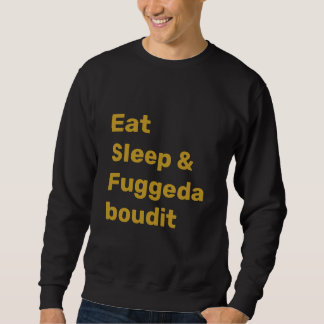 Sudadera Eat Sleep & Fuggedaboudit FAUX GOLD TEXT on BLACK