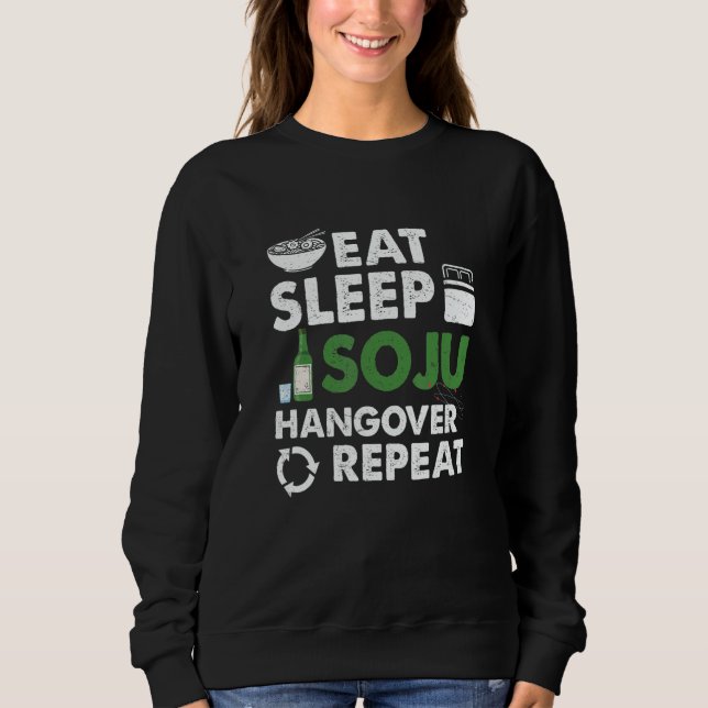 Sudadera Eat Sleep Soju Hangover Repeat Korean Liquor Drink (Anverso)