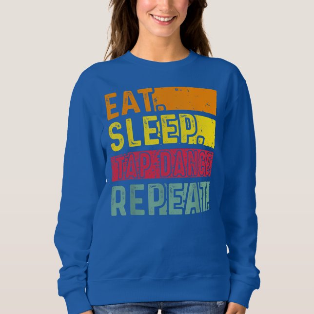 Sudadera Eat Sleep Tap Dance Repeat Dancing Dancer Retro (Anverso)