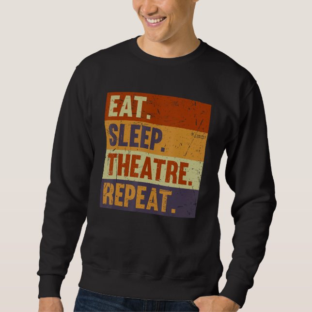Sudadera Eat Sleep Theatre Repeat - Acting Theater Lover Ac (Anverso)