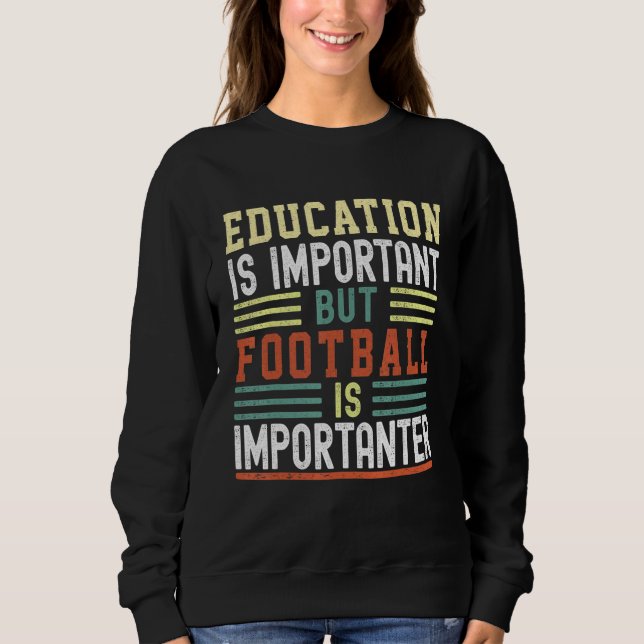 Sudadera Education is Important but Football is Importanter (Anverso)