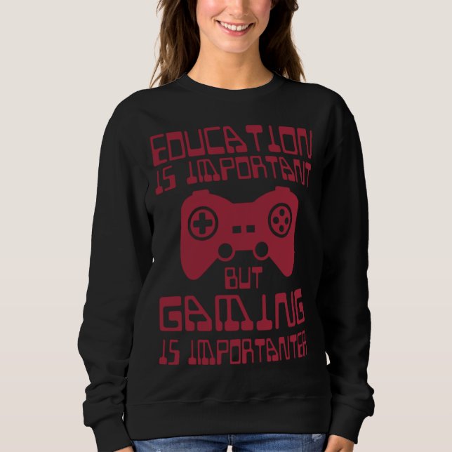 Sudadera Education is Important but Gaming is Importanter   (Anverso)