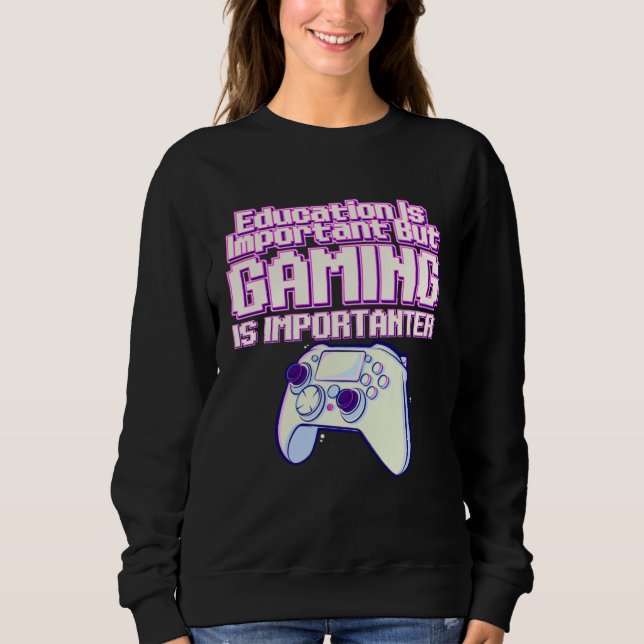 Sudadera Education Is Important But Gaming Is Importanter   (Anverso)