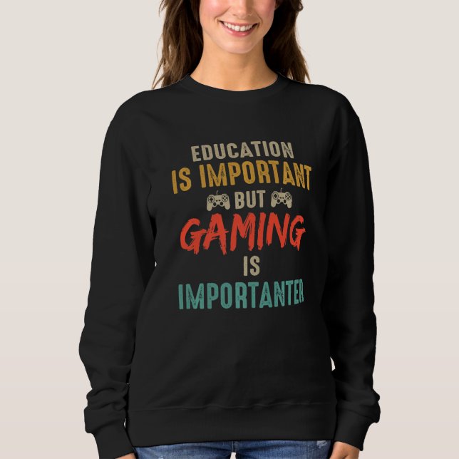 Sudadera Education Is Important But Gaming Is Importanter G (Anverso)