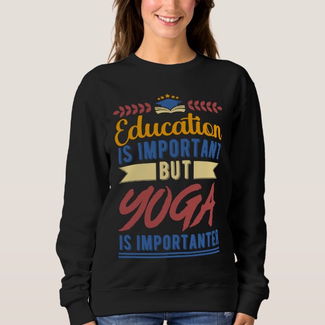 Sudadera Education is Important But Yoga is Importanter (Anverso)