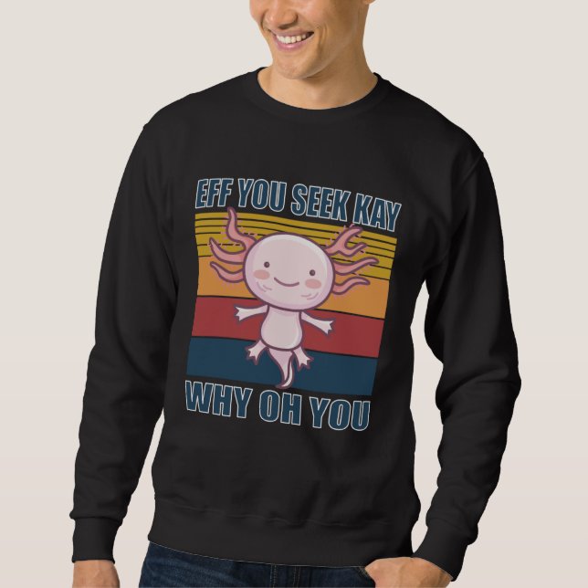 Sudadera Eff you seek kay why oh you retro axolotl (Anverso)