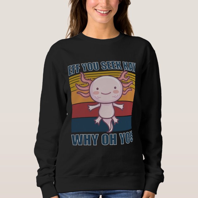 Sudadera Eff you seek kay why oh you retro axolotl (Anverso)
