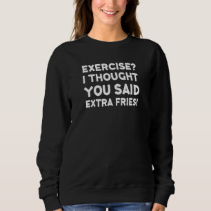 Sudadera Ejercicio Pensé Que Dijiste Papas Fritas Extra