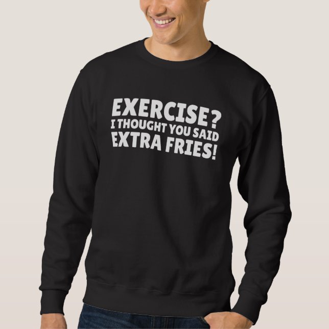 Sudadera Ejercicio Que Pensé Que Dijiste Cita Extra Fries (Anverso)