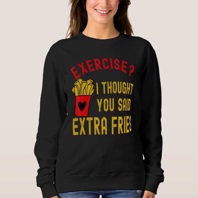 Sudadera Ejercicio Que Pensé Que Dijiste Cita Extra Fries (Anverso)