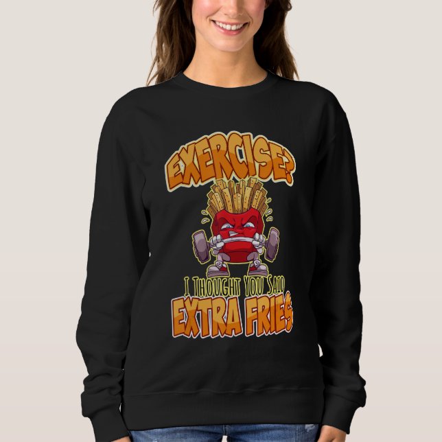 Sudadera Ejercicio Que Pensé Que Dijiste Fries Extra. (Anverso)