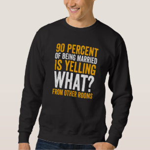 Sudadera El 90 por ciento de estar casado es gritar  Matrim