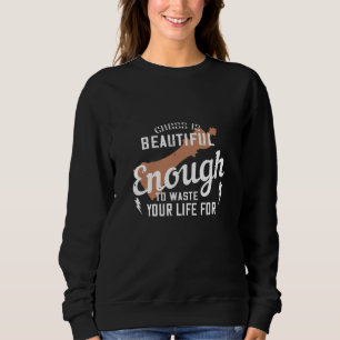 Sudadera El ajedrez es hermoso para desperdiciar la vida