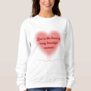 Sudadera El amor es el corazón de cada momento hermoso
