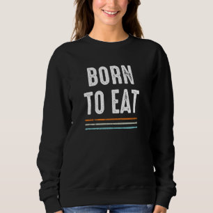 Sudadera El apetito por la comida nace para comer una curio