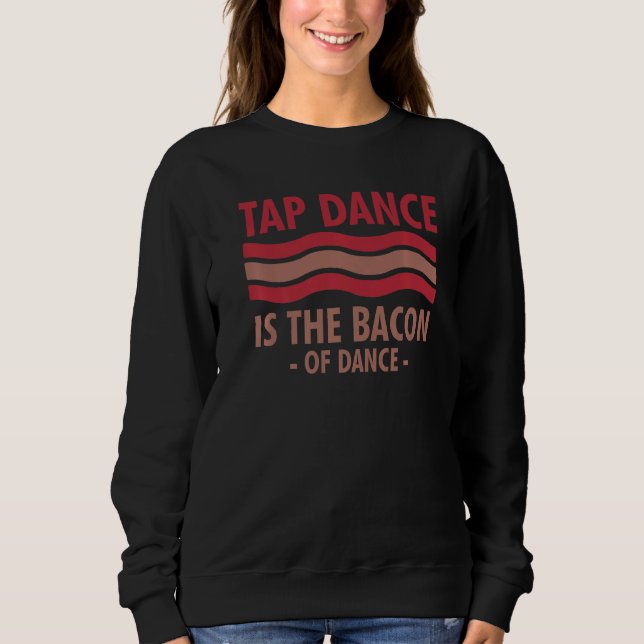 Sudadera El Baile De Tap Es La Boca Del Baile De Baile (Anverso)