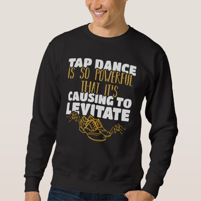 Sudadera El baile de tap es tan poderoso que está haciendo  (Anverso)
