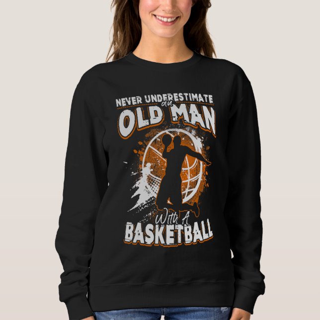 Sudadera El Baloncesto Nunca Subestima A Un Viejo Con B (Anverso)