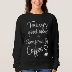 Sudadera El buen humor de hoy es patrocinado por el café