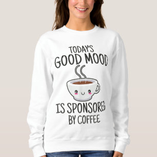 Sudadera El buen humor de hoy es patrocinado por el café
