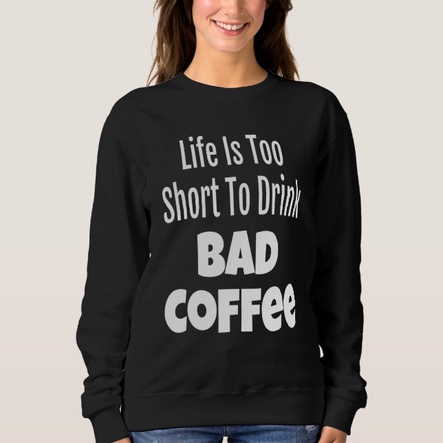 Sudadera El Café Es Demasiado Corto Para Beber Un Café Malo (Anverso)