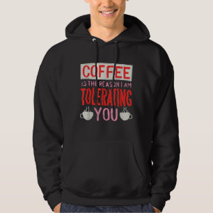 Sudadera El Café Es La Razón Por La Que Te Tolero El Café