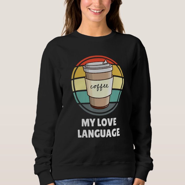 Sudadera El café es mi 'Love Language Shirt' U2013 (Anverso)