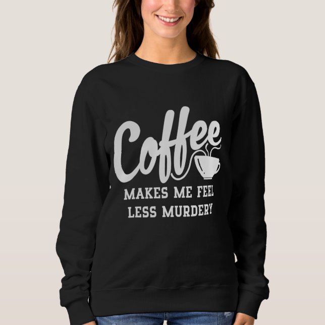 Sudadera El Café Me Hace Sentir Menos Asesinato (Anverso)