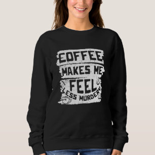 Sudadera El café me hace sentir menos asesino adicto a la c
