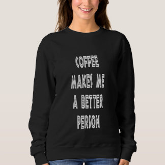 Sudadera El café me hace una mejor persona