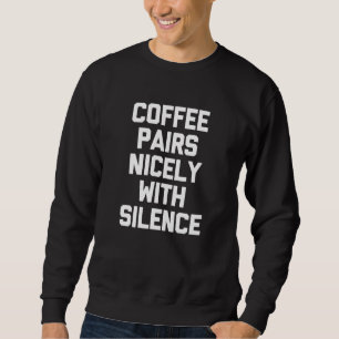 Sudadera El Café Se Pone Agradable Con El Silencio Que Dice