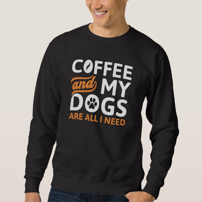 Sudadera El Café Y Mis Perros Son Todo Lo Que Necesito (Anverso)