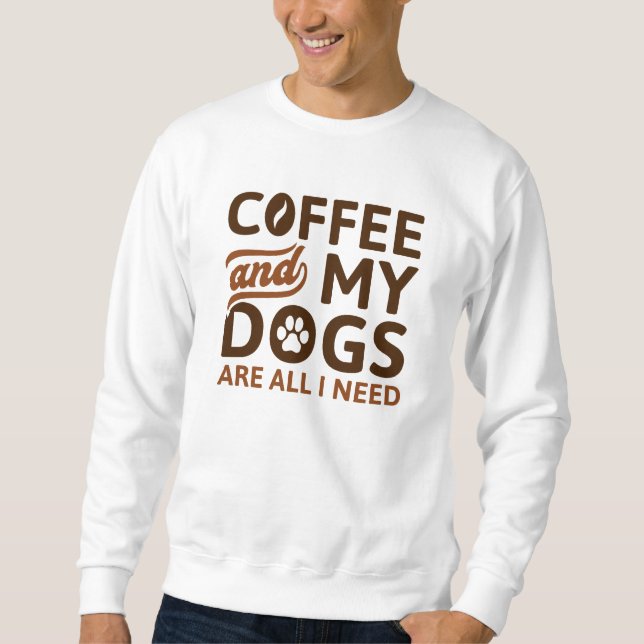 Sudadera El Café Y Mis Perros Son Todo Lo Que Necesito (Anverso)