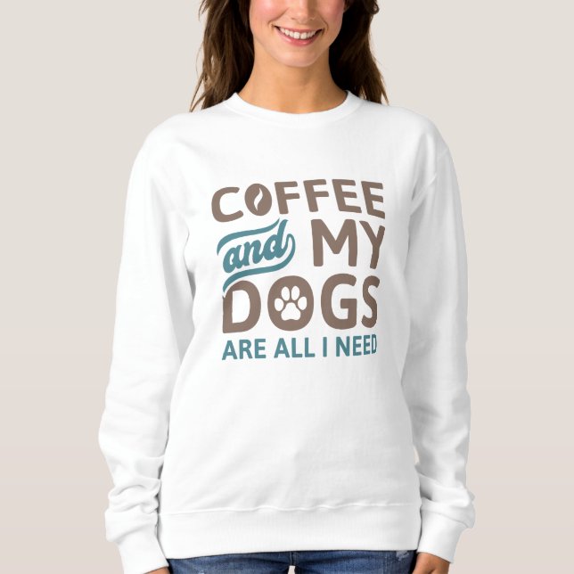 Sudadera El Café Y Mis Perros Son Todo Lo Que Necesito (Anverso)