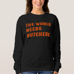 Sudadera El Carnicero El Mundo Necesita Carniceros Que Diga