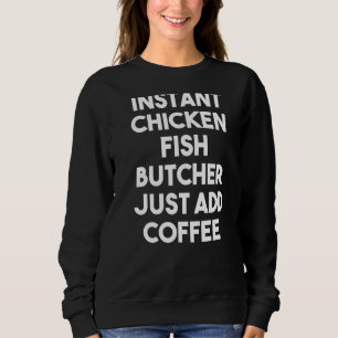 Sudadera El carnicero instantáneo de pollo acaba de añadir 