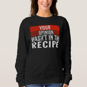 Sudadera El Chef dijo que cocinar tu opinión no estaba en l