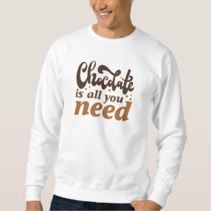 Sudadera El chocolate es todo lo que necesitas