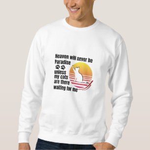 Sudadera El cielo nunca será el paraíso a menos que mis gat