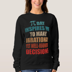 Sudadera El Día de Pi Me Inspira a Tomar Decisiones Irracio