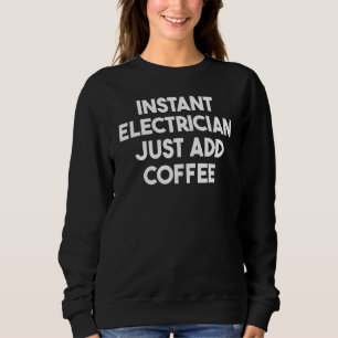 Sudadera El electricista instantáneo acaba de añadir café