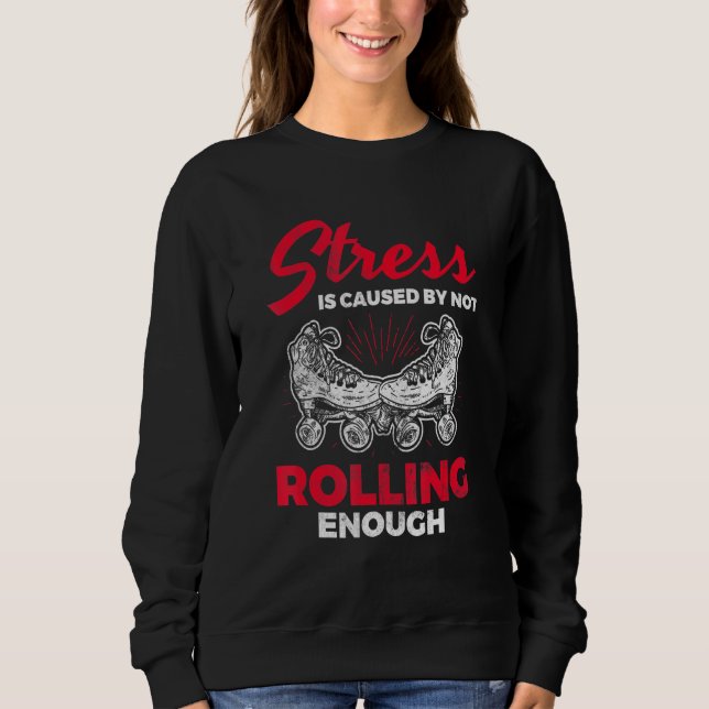 Sudadera El Estrés No Causó Suficiente Roller Derby Skating (Anverso)