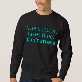 Sudadera El éxito verdadero toma tiempo. No te estreses - m