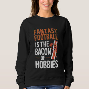 SUDADERA EL FANTASY FOOTBALL ES EL BACON HOBBIES FUNNY SPOR