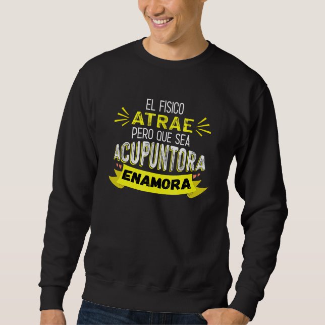 Sudadera El físico atrae pero que sea acupuntora enamora (Anverso)
