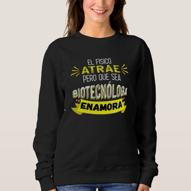 Sudadera El Físico Atrae Pero Que Sea Biotecnóloga Enamora (Anverso)