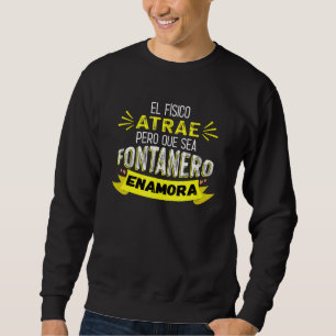 Sudadera El físico atrae pero que sea fontanero enamora